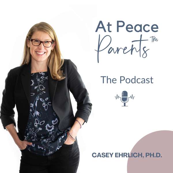 At Peace Parents™ Podcast – Casey