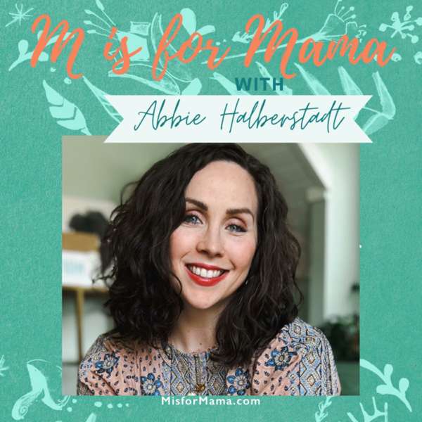 M Is for Mama Podcast – Abbie Halberstadt