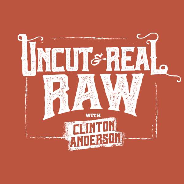 Uncut & Real Raw With Clinton Anderson – Clinton Anderson