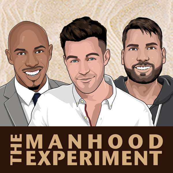 The Manhood Experiment – Devon Wesley, Jason Sani, Tarek Statico