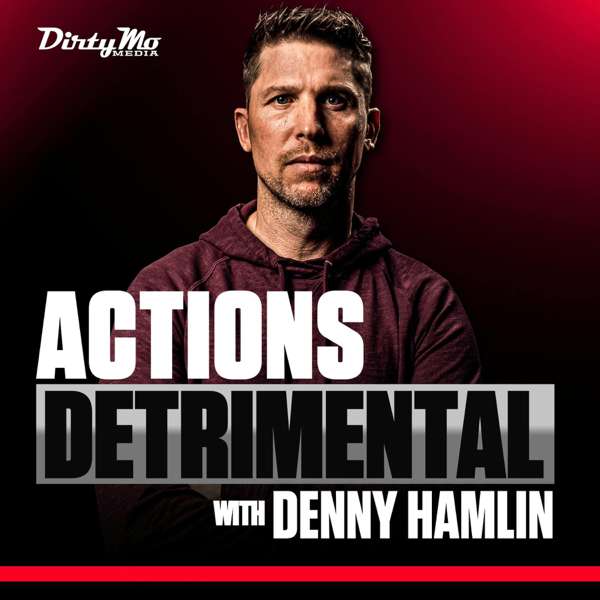 Actions Detrimental with Denny Hamlin – Dirty Mo Media