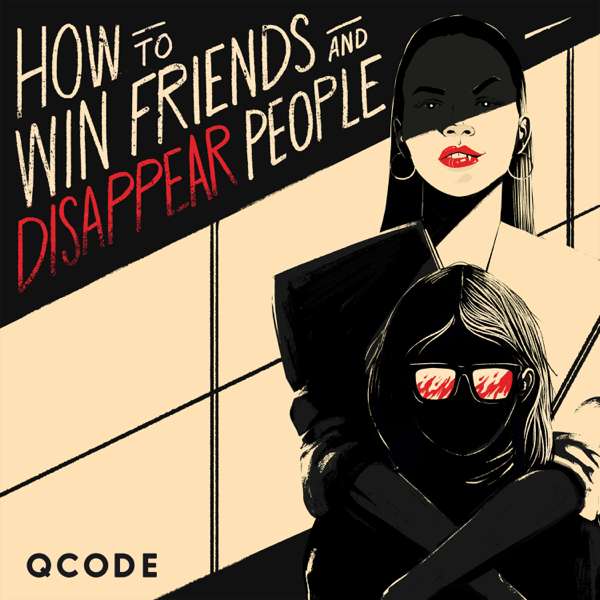 How to Win Friends and Disappear People – QCODE