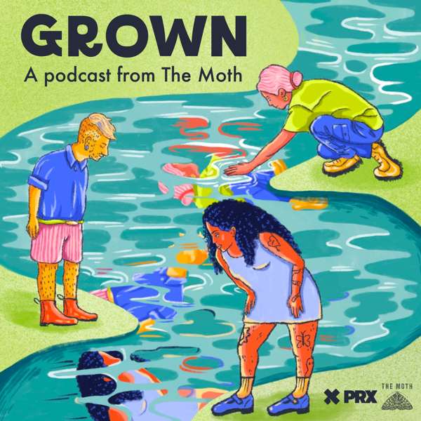 Grown, a podcast from The Moth – Grown