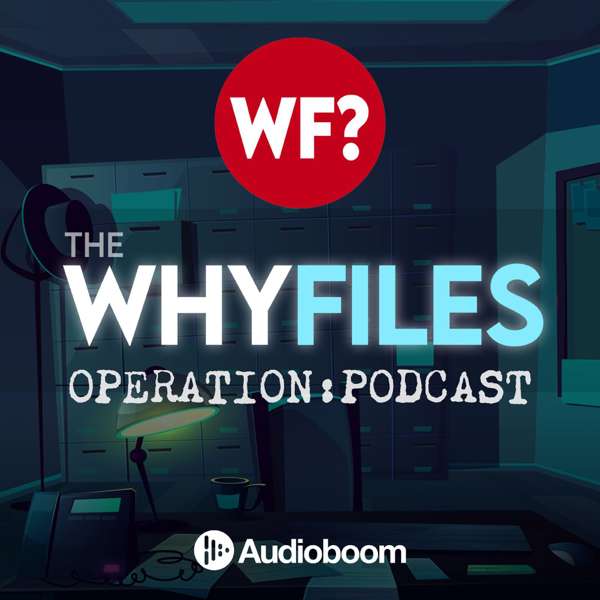 The Why Files: Operation Podcast – The Why Files: Operation Podcast
