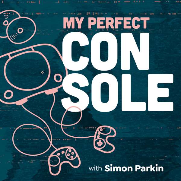 My Perfect Console with Simon Parkin – Simon Parkin