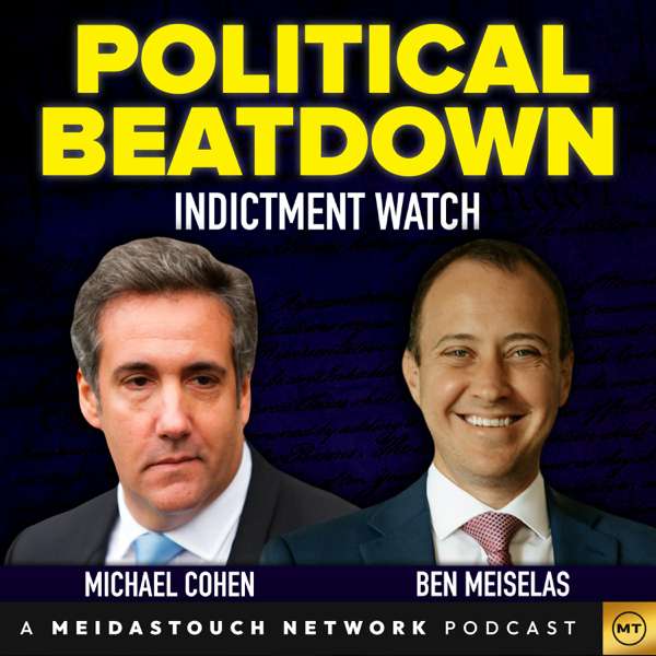 Political Beatdown with Michael Cohen and Ben Meiselas – MeidasTouch Network