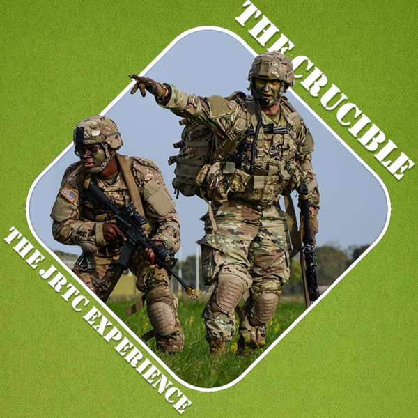 The Crucible – The JRTC Experience Podcast – JRTC CALL Cell