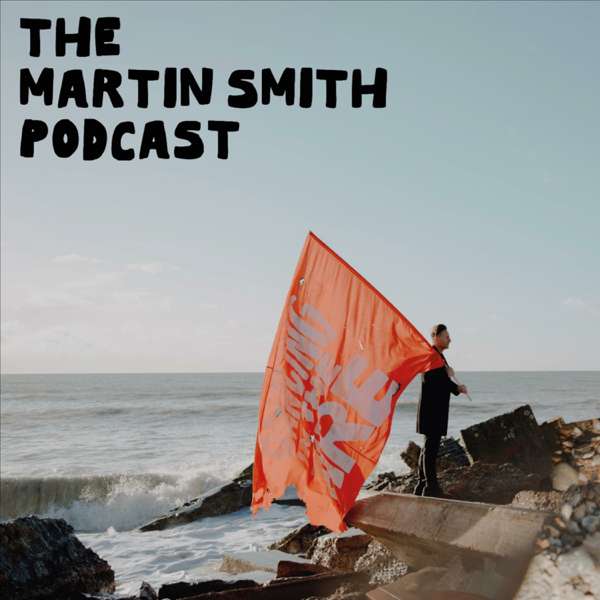 The Martin Smith Podcast – Martin Smith