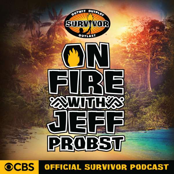 On Fire with Jeff Probst: The Official Survivor Podcast – CBS