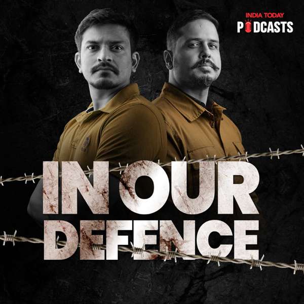 In Our Defence – India Today Podcasts