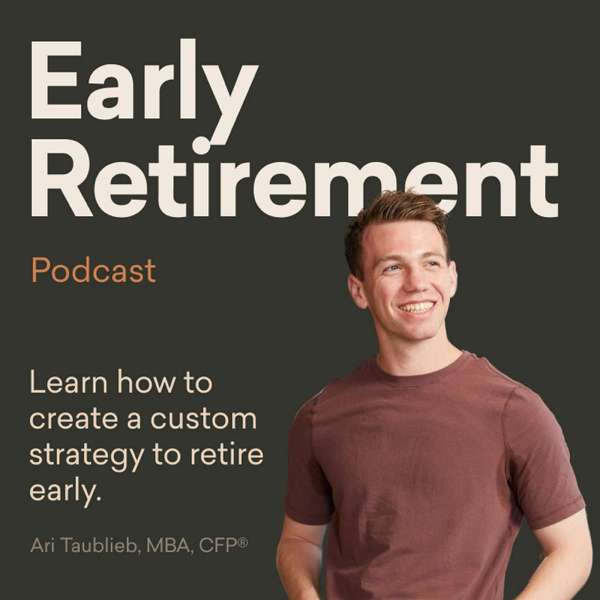 Early Retirement – Financial Freedom (Investing, Tax Planning, Retirement Strategy, Personal Finance) – Ari Taublieb, CFP®, MBA