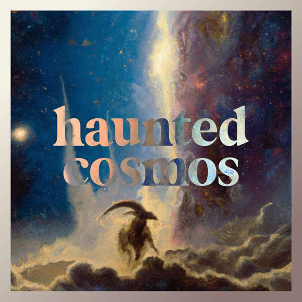 Haunted Cosmos – Ben Garrett & Brian Sauvé