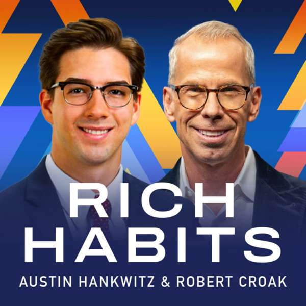 Rich Habits Podcast – Austin Hankwitz and Robert Croak