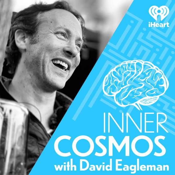 Inner Cosmos with David Eagleman – iHeartPodcasts
