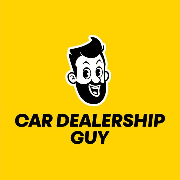Car Dealership Guy Podcast – Car Dealership Guy