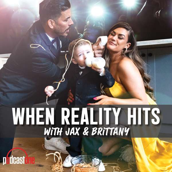 When Reality Hits with Jax and Brittany – PodcastOne