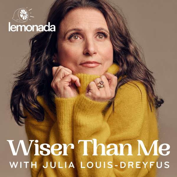 Wiser Than Me with Julia Louis-Dreyfus – Lemonada Media