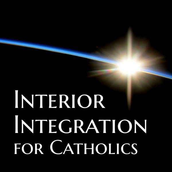 Interior Integration for Catholics – Peter T. Malinoski, Ph.D.