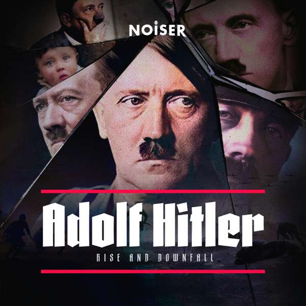 Adolf Hitler: Rise and Downfall – NOISER