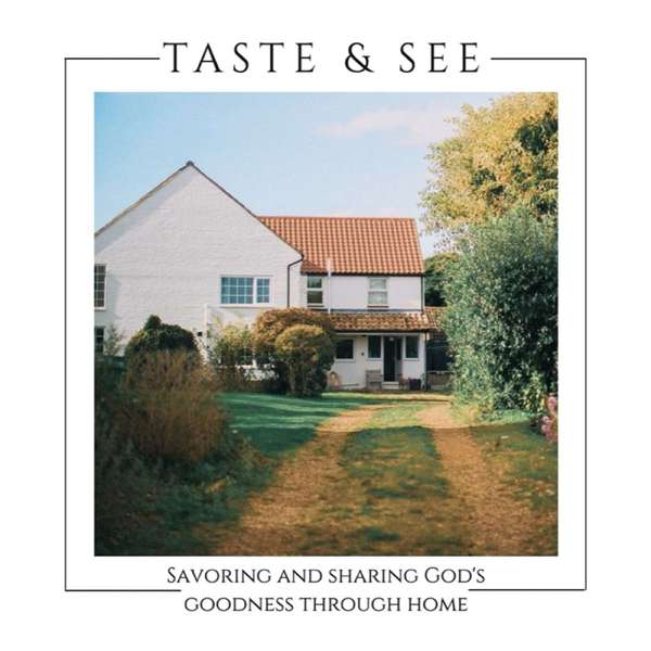 Taste and See Podcast: Savoring & sharing God’s goodness through home. – Jessica Sherrill