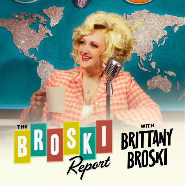 The Broski Report with Brittany Broski – Brittany Broski & Audioboom Studios