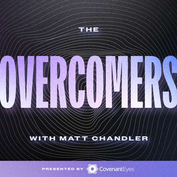 The Overcomers with Matt Chandler – Matt Chandler