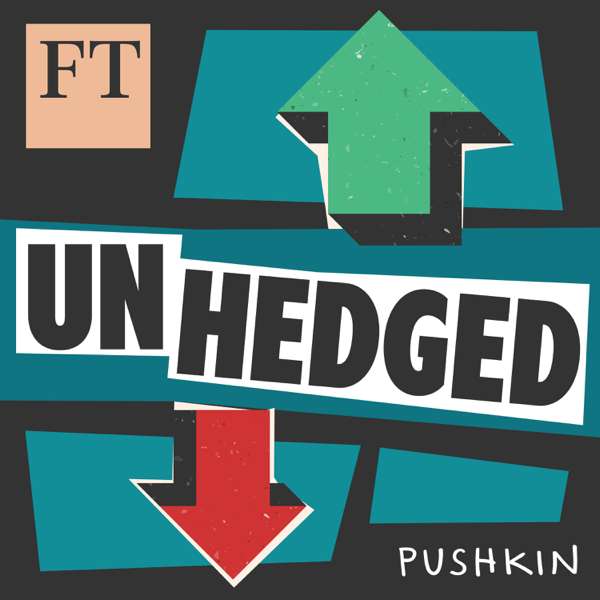 Unhedged – Financial Times & Pushkin Industries