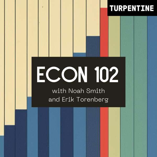 “Econ 102” with Noah Smith and Erik Torenberg