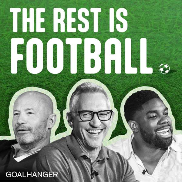 The Rest Is Football – Goalhanger Podcasts
