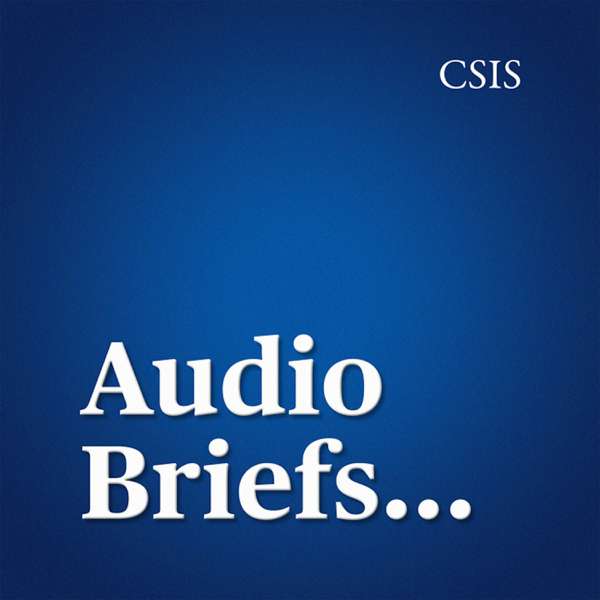 Audio Briefs – Center for Strategic and International Studies