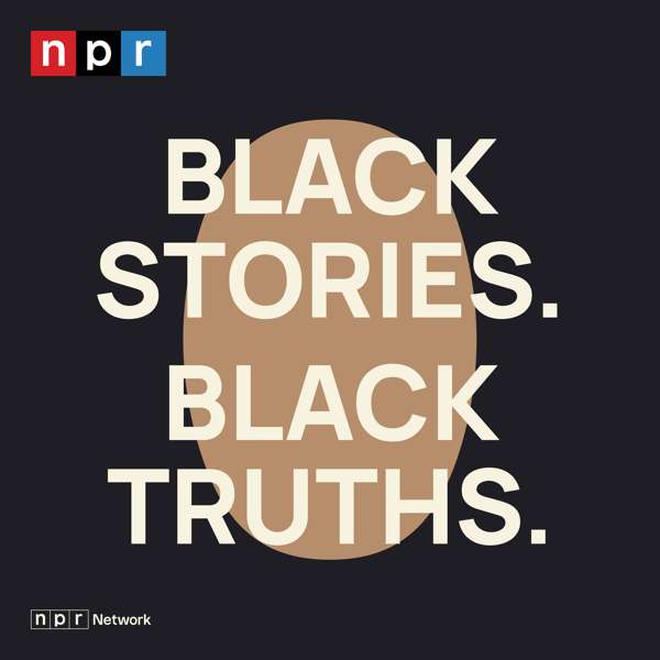 Black Stories. Black Truths. – NPR
