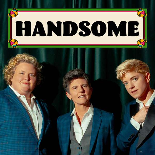 Handsome – Tig Notaro, Fortune Feimster, Mae Martin