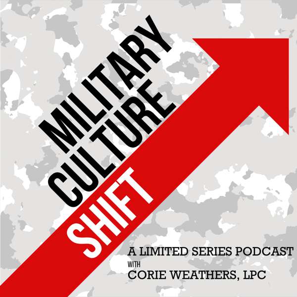 Military Culture Shift Podcast – Corie Weathers, LPC, BCC