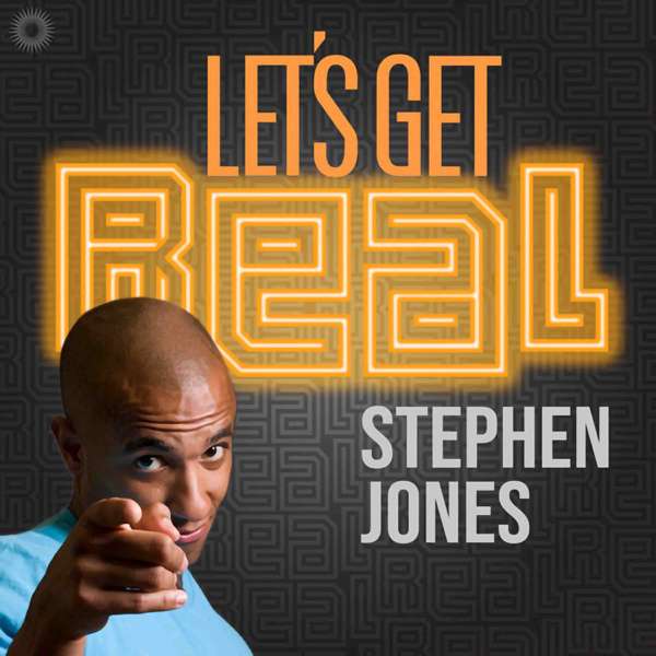 Let’s Get Real with Stephen Jones – letsgetrealwithstephenjones