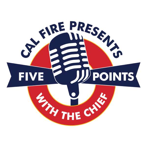 CAL FIRE Presents: Five Points with the Chief