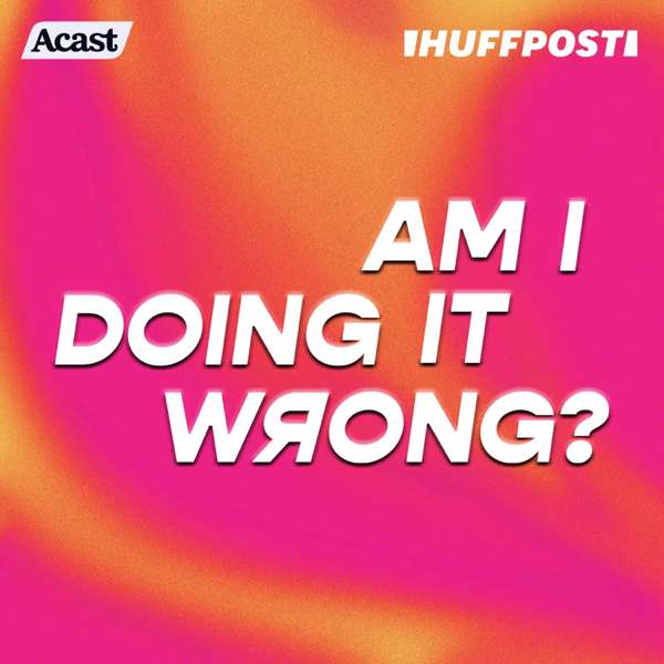 Am I Doing It Wrong? – HuffPost