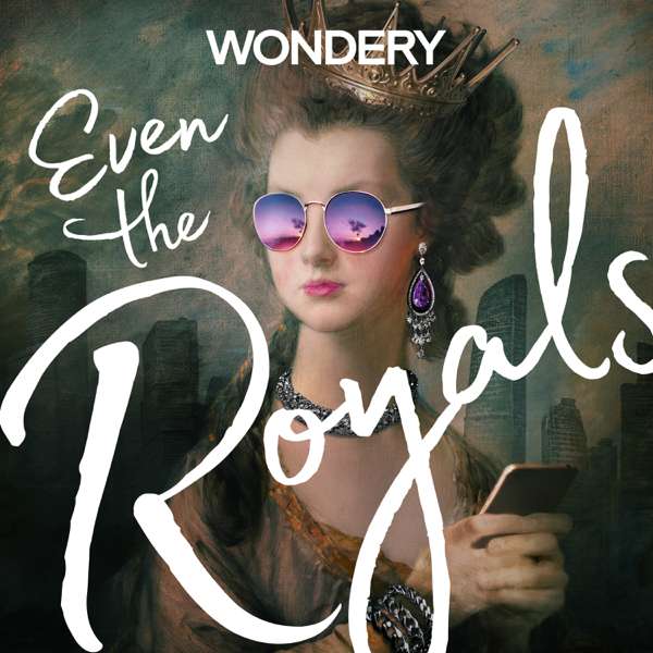 Even The Royals – Wondery