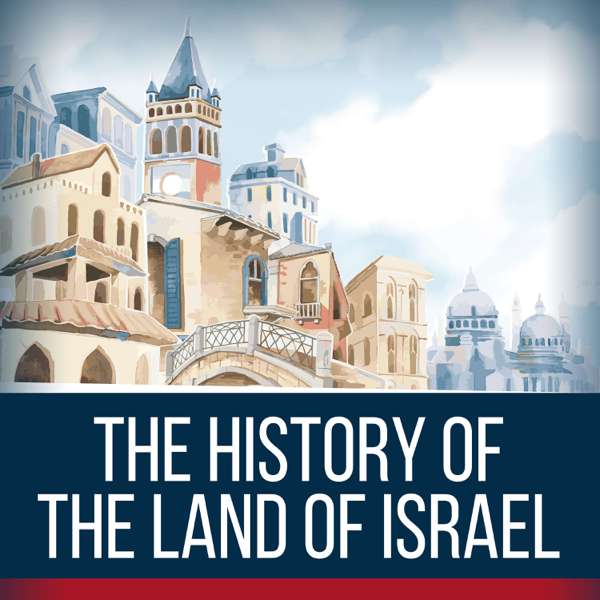 The History Of The Land Of Israel Podcast. – Shaiel Ben-Ephraim