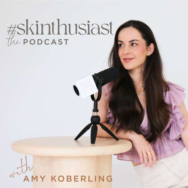 #skinthusiast: the podcast – Amy Koberling