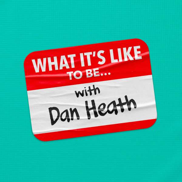 What It’s Like To Be… – Dan Heath