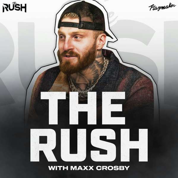 The Rush – Playmaker HQ, Maxx Crosby, The Big Podcast Network