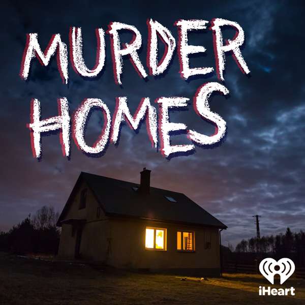 Murder Homes – iHeartPodcasts