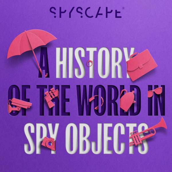 A History of the World in Spy Objects – SPYSCAPE