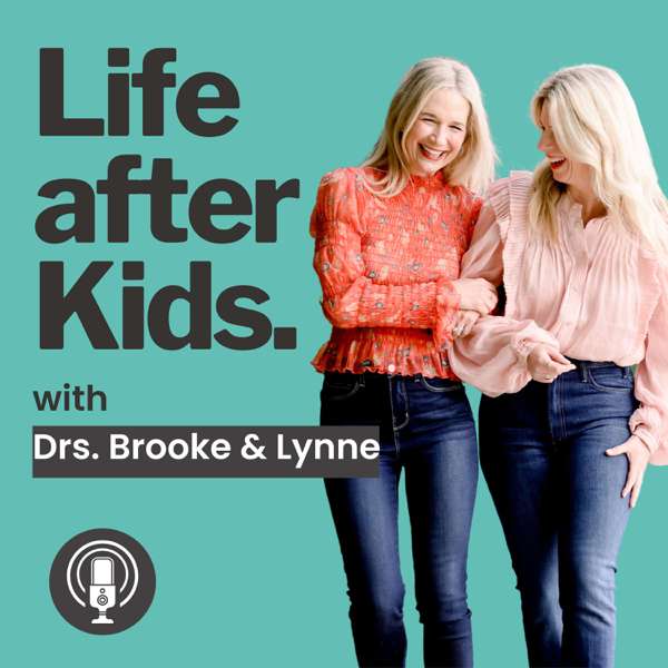 Life after Kids with Drs. Brooke and Lynne – Drs. Brooke and Lynne