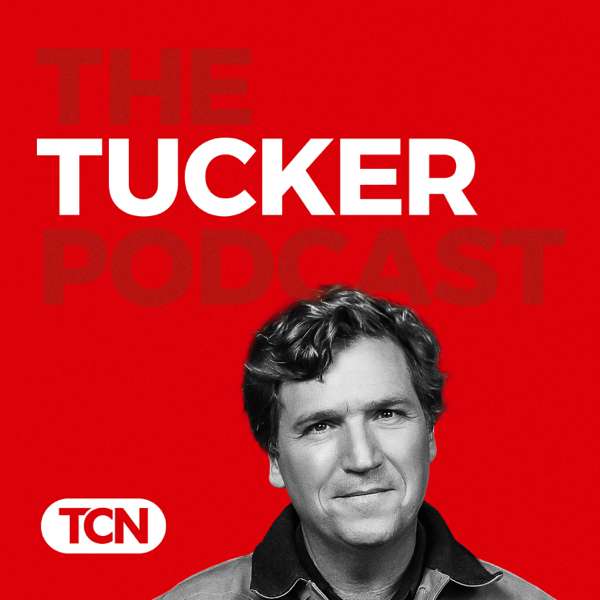 The Tucker Carlson Podcast – Tucker Carlson Network