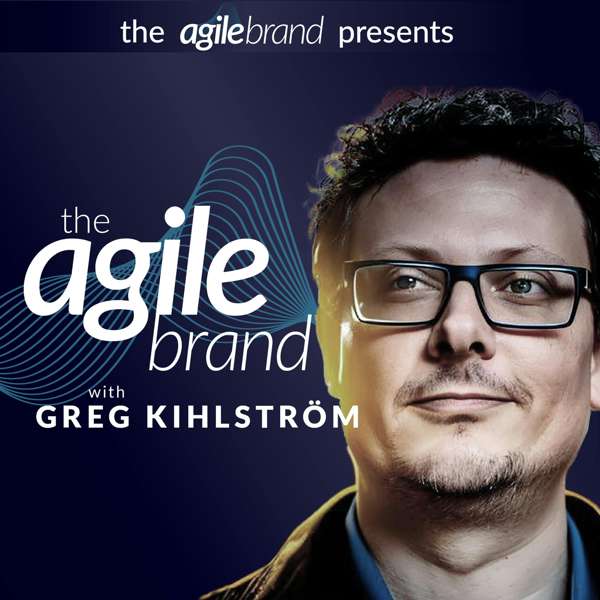 The Agile Brand™ with Greg Kihlstrom – The Agile Brand