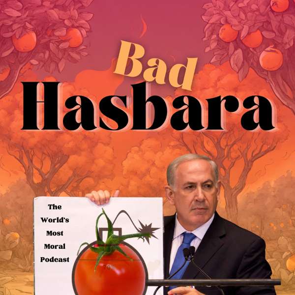 Bad Hasbara – The World’s Most Moral Podcast