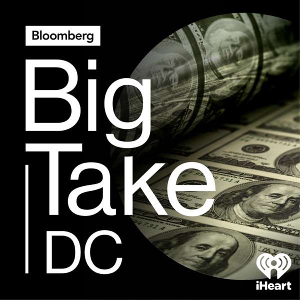 Big Take DC – Bloomberg and iHeartPodcasts