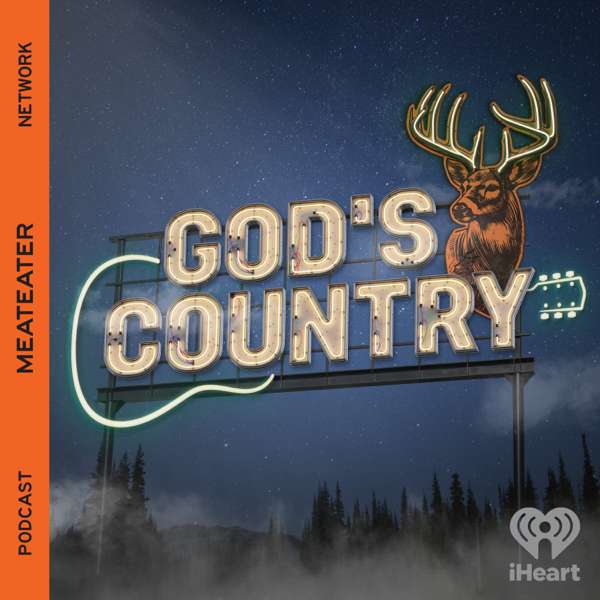 God’s Country – iHeartPodcasts and MeatEater