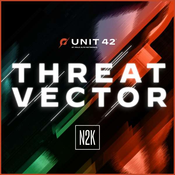 Threat Vector by Unit 42 – Palo Alto Networks Unit 42 and N2K Networks